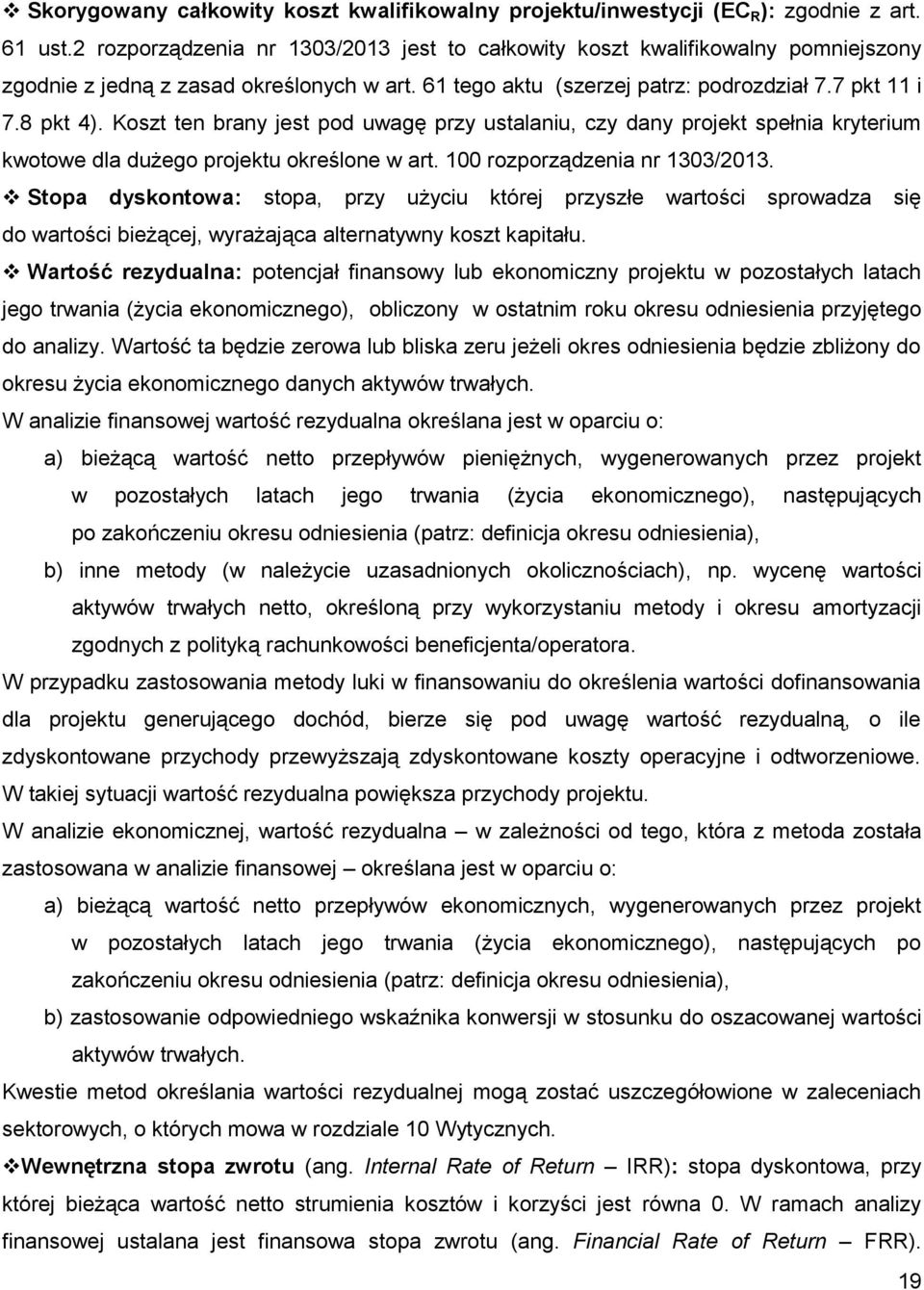 Koszt ten brany jest pod uwagę przy ustalaniu, czy dany projekt spełnia kryterium kwotowe dla dużego projektu określone w art. 100 rozporządzenia nr 1303/2013.