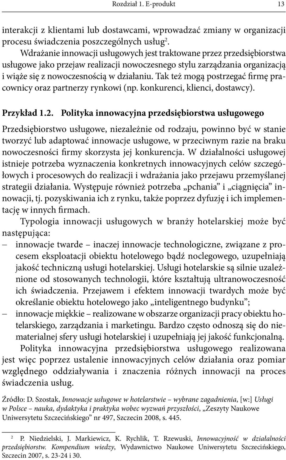 Tak też mogą postrzegać firmę pracownicy oraz partnerzy rynkowi (np. konkurenci, klienci, dostawcy). Przykład 1.2.