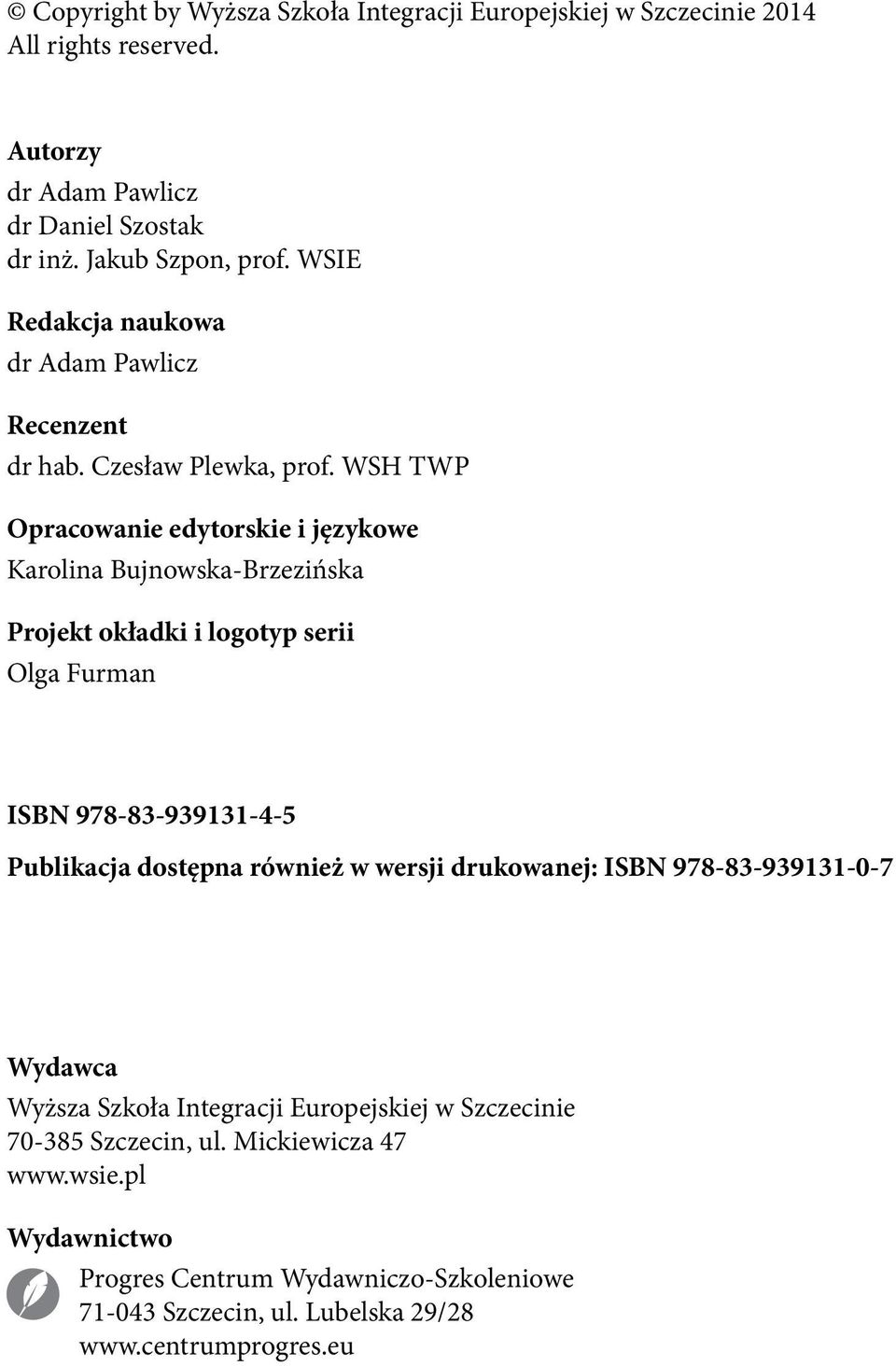 WSH TWP Opracowanie edytorskie i językowe Karolina Bujnowska-Brzezińska Projekt okładki i logotyp serii Olga Furman ISBN 978-83-939131-4-5 Publikacja dostępna