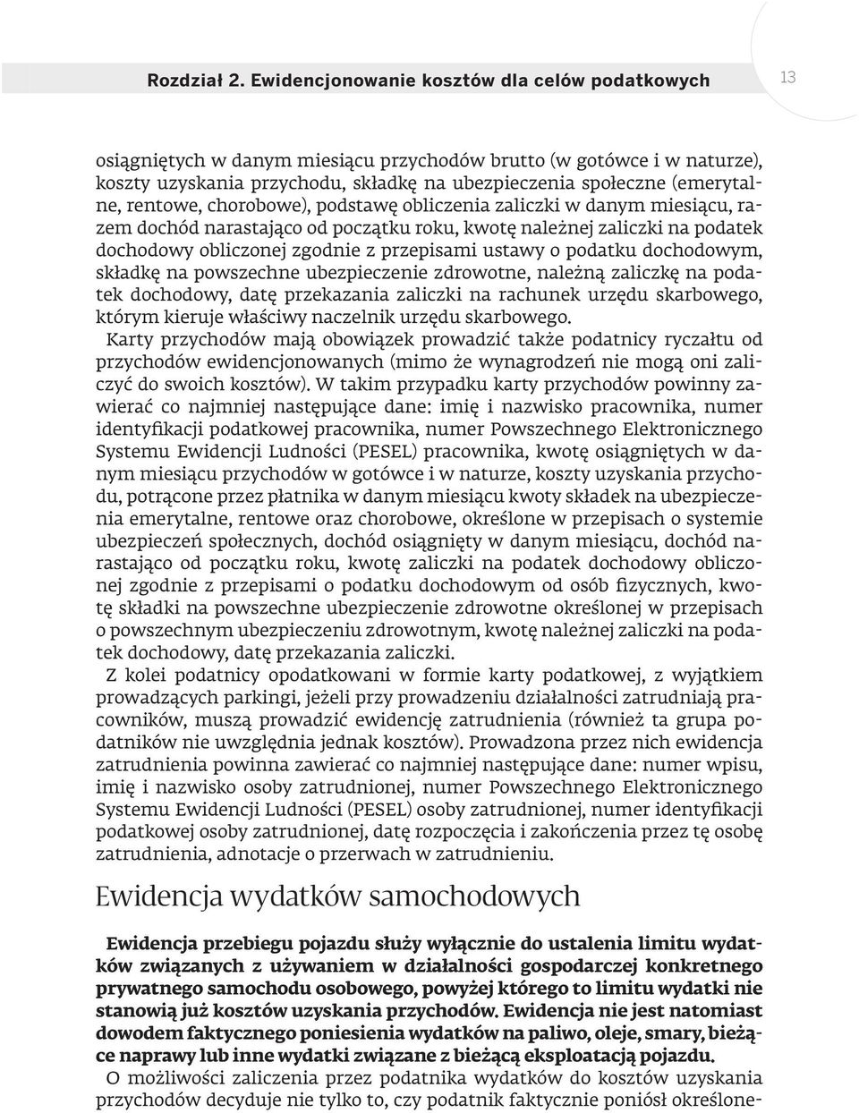 rentowe, chorobowe), podstawę obliczenia zaliczki w danym miesiącu, razem dochód narastająco od początku roku, kwotę należnej zaliczki na podatek dochodowy obliczonej zgodnie z przepisami ustawy o