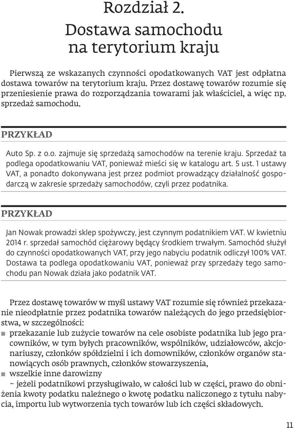 Sprzedaż ta podlega opodatkowaniu VAT, ponieważ mieści się w katalogu art. 5 ust.