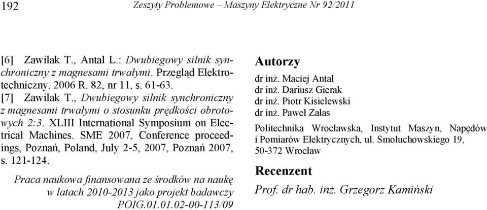 SME 2007, Conference proceedings, Poznań, Poland, July 2-5, 2007, Poznań 2007, s. 121-124. Praca naukowa finansowana ze środków na naukę w latach 2010-2013 jako projekt badawczy POIG.01.01.02-00-113/09 Autorzy dr inż.