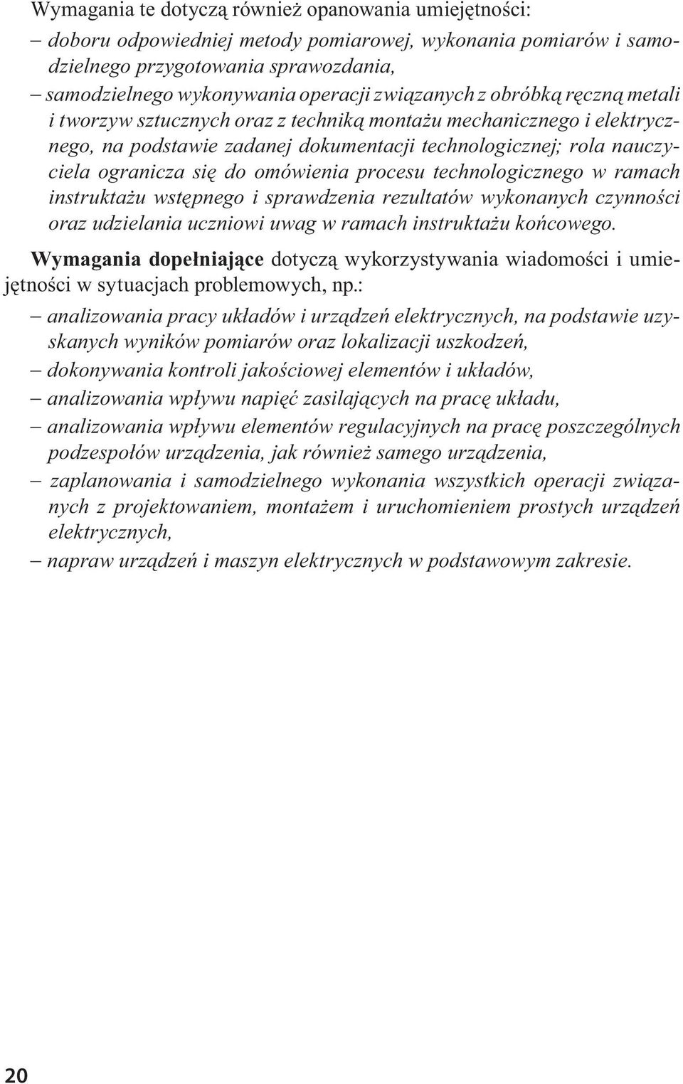 omówienia procesu technologicznego w ramach instruktażu wstępnego i sprawdzenia rezultatów wykonanych czynności oraz udzielania uczniowi uwag w ramach instruktażu końcowego.