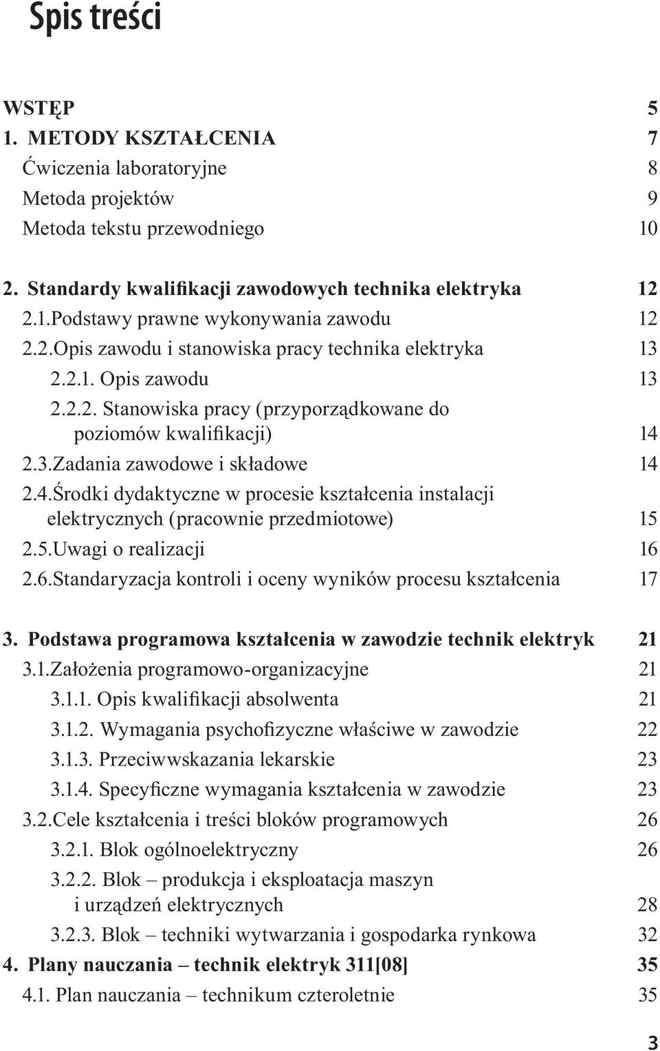 2.3. Zadania zawodowe i składowe 14 2.4. Środki dydaktyczne w procesie kształcenia instalacji elektrycznych (pracownie przedmiotowe) 15 2.5. Uwagi o realizacji 16 