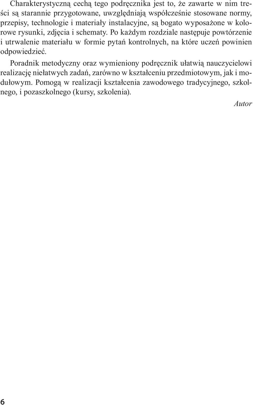 Po każdym rozdziale następuje powtórzenie i utrwalenie materiału w formie pytań kontrolnych, na które uczeń powinien odpowiedzieć.