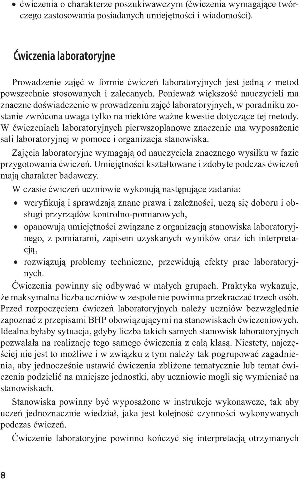 Ponieważ większość nauczycieli ma znaczne doświadczenie w prowadzeniu zajęć laboratoryjnych, w poradniku zostanie zwrócona uwaga tylko na niektóre ważne kwestie dotyczące tej metody.