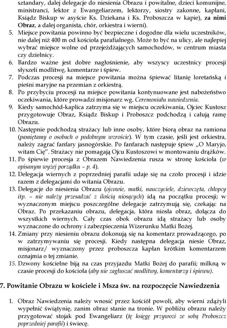 Miejsce powitania powinno być bezpieczne i dogodne dla wielu uczestników, nie dalej niż 400 m od kościoła parafialnego.