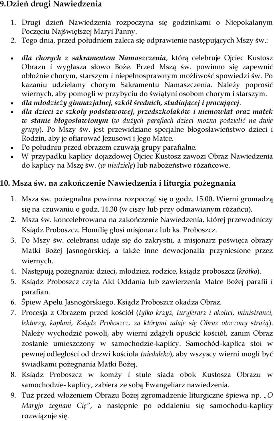 powinno się zapewnić obłożnie chorym, starszym i niepełnosprawnym możliwość spowiedzi św. Po kazaniu udzielamy chorym Sakramentu Namaszczenia.