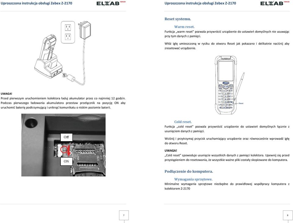 Przed pierwszym uruchomieniem kolektora ładuj akumulator przez co najmniej 12 godzin.