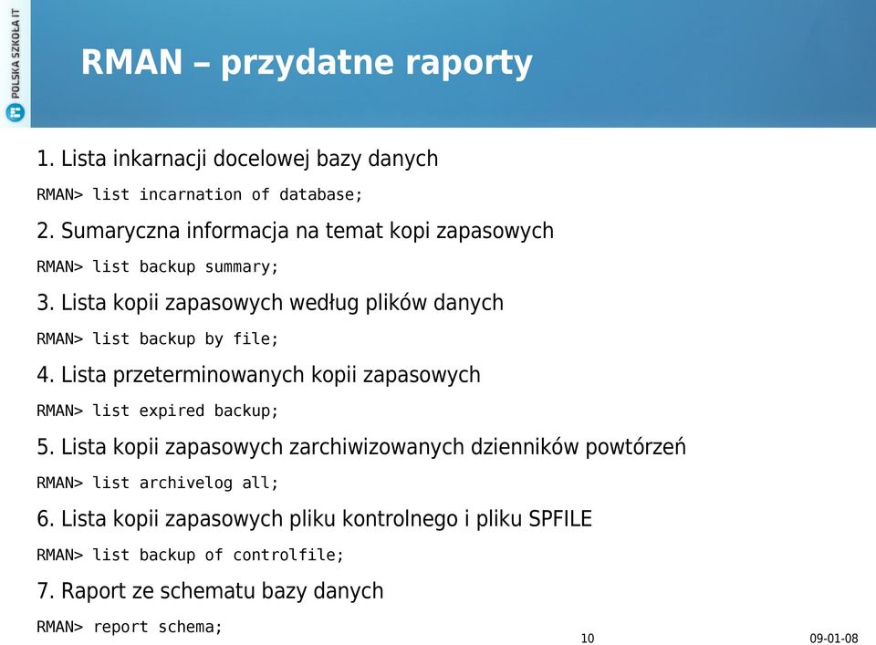 Lista kopii zapasowych według plików danych RMAN> list backup by file; 4.