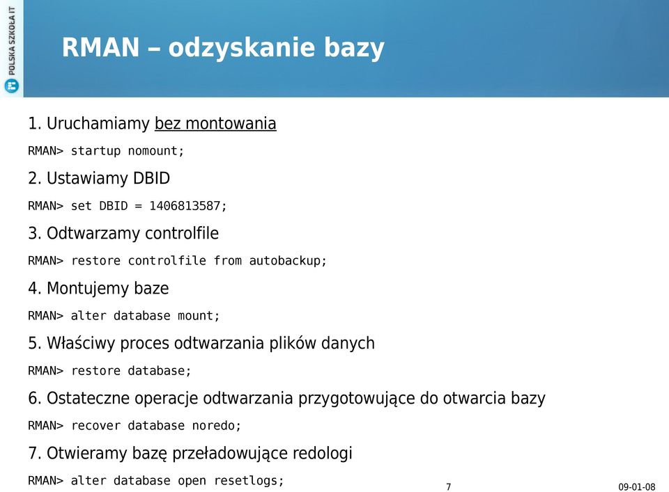 Montujemy baze RMAN> alter database mount; 5. Właściwy proces odtwarzania plików danych RMAN> restore database; 6.