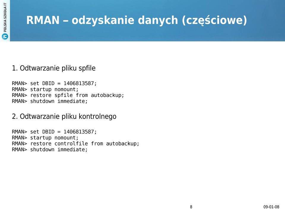 restore spfile from autobackup; RMAN> shutdown immediate; 2.