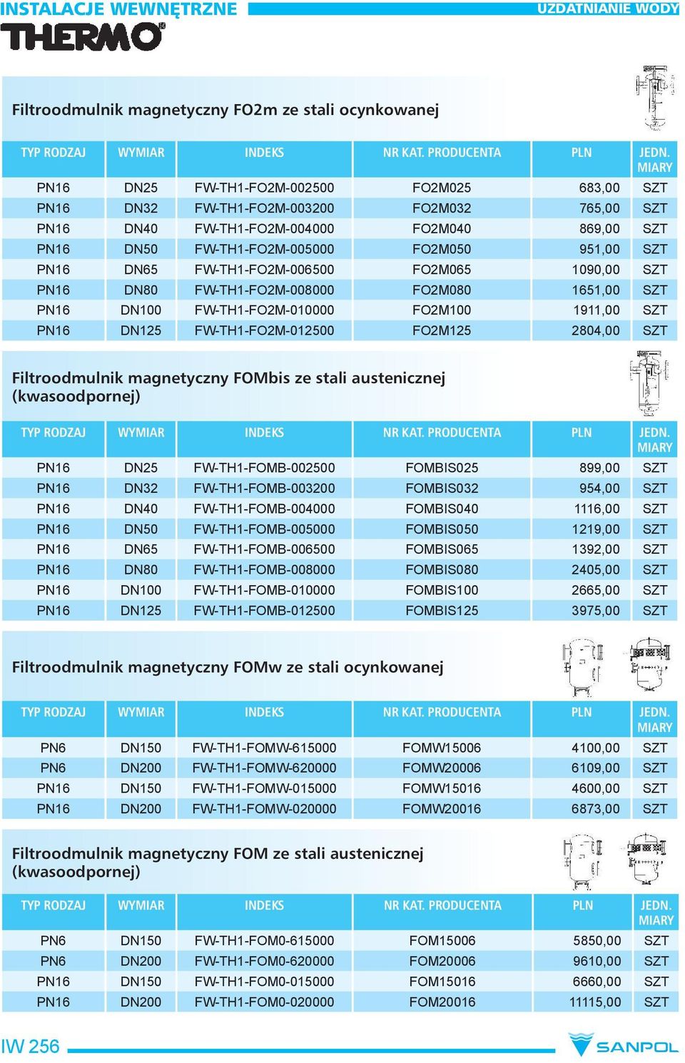 PN16 DN65 FW-TH1-FO2M-006500 FO2M065 1090,00 SZT PN16 DN80 FW-TH1-FO2M-008000 FO2M080 1651,00 SZT PN16 DN100 FW-TH1-FO2M-010000 FO2M100 1911,00 SZT PN16 DN125 FW-TH1-FO2M-012500 FO2M125 2804,00 SZT