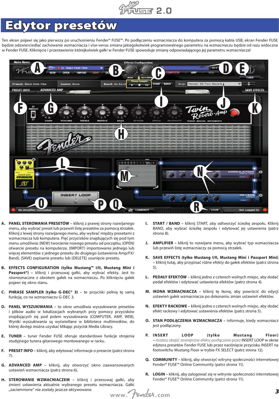 wzmacniaczu będzie od razu widoczna w Fender FUSE. Kliknięcie i przestawienie którejkolwiek gałki w Fender FUSE spowoduje zmianę odpowiadającego jej parametru wzmacniacza! A.