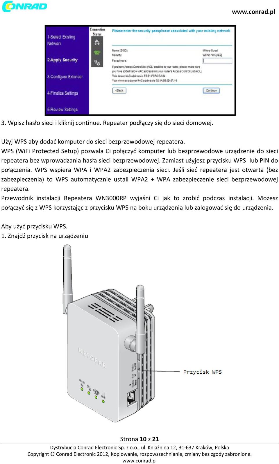 Zamiast użyjesz przycisku WPS lub PIN do połączenia. WPS wspiera WPA i WPA2 zabezpieczenia sieci.