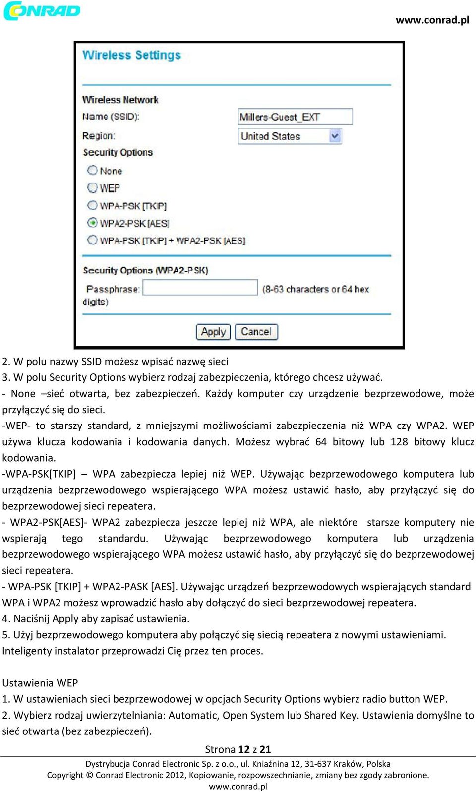 WEP używa klucza kodowania i kodowania danych. Możesz wybrać 64 bitowy lub 128 bitowy klucz kodowania. -WPA-PSK[TKIP] WPA zabezpiecza lepiej niż WEP.