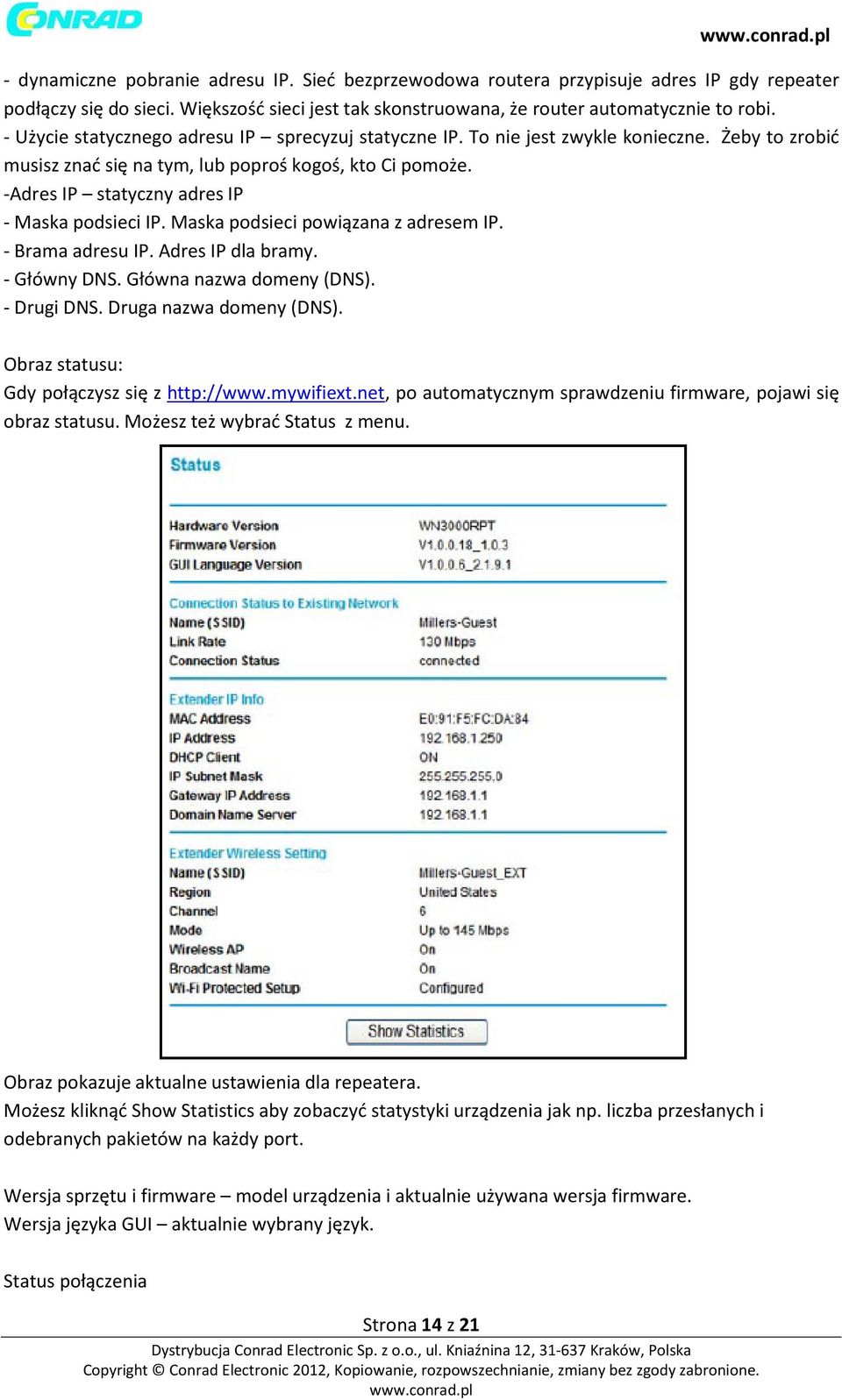 -Adres IP statyczny adres IP - Maska podsieci IP. Maska podsieci powiązana z adresem IP. - Brama adresu IP. Adres IP dla bramy. - Główny DNS. Główna nazwa domeny (DNS). - Drugi DNS.