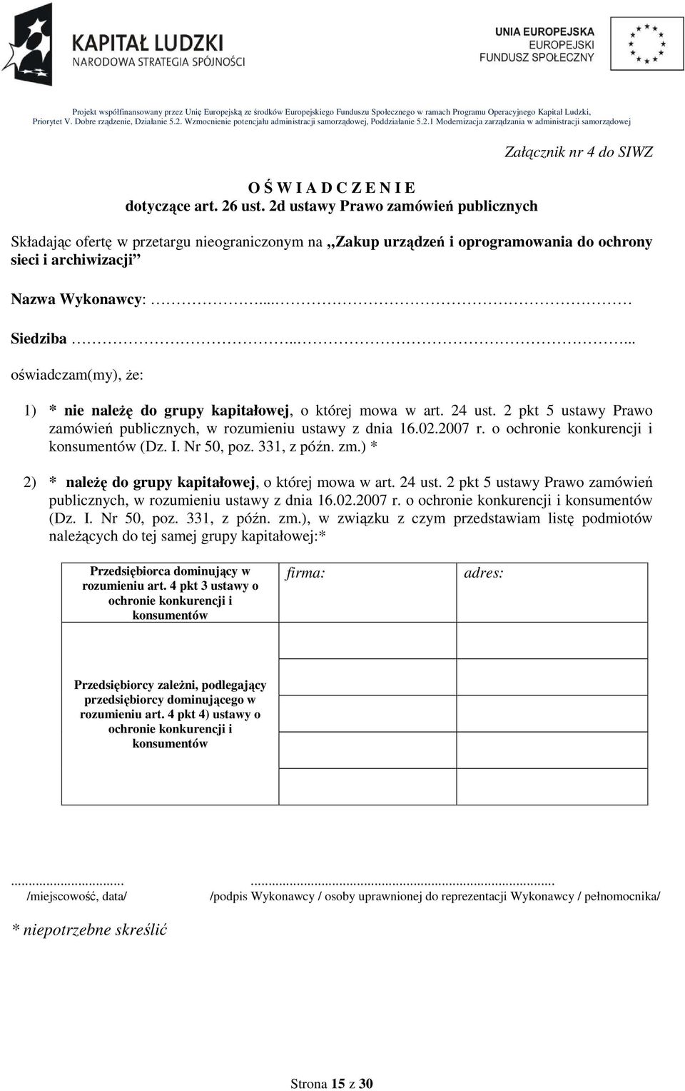 .... oświadczam(my), Ŝe: 1) * nie naleŝę do grupy kapitałowej, o której mowa w art. 24 ust. 2 pkt 5 ustawy Prawo zamówień publicznych, w rozumieniu ustawy z dnia 16.02.2007 r.