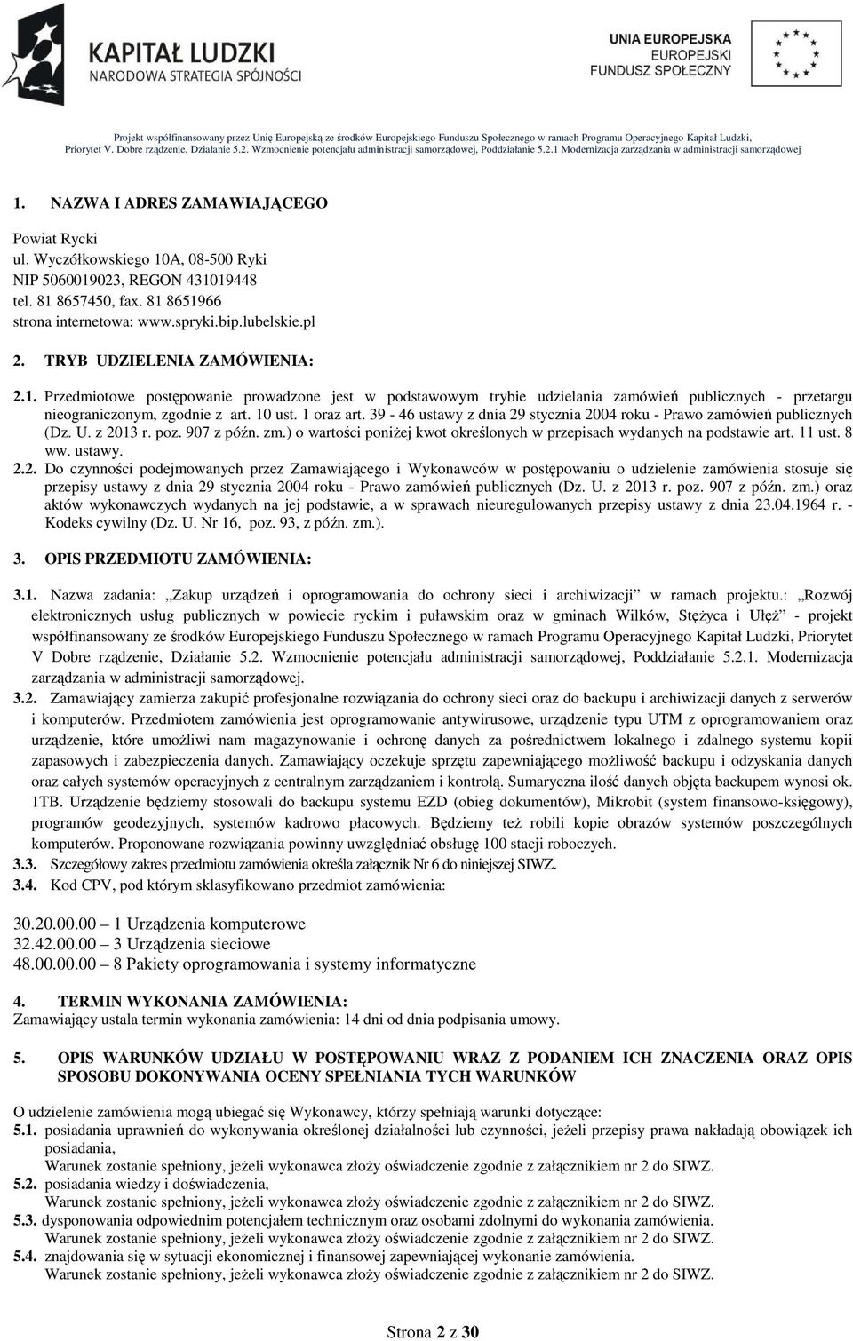 39-46 ustawy z dnia 29 stycznia 2004 roku - Prawo zamówień publicznych (Dz. U. z 2013 r. poz. 907 z późn. zm.) o wartości poniŝej kwot określonych w przepisach wydanych na podstawie art. 11 ust. 8 ww.