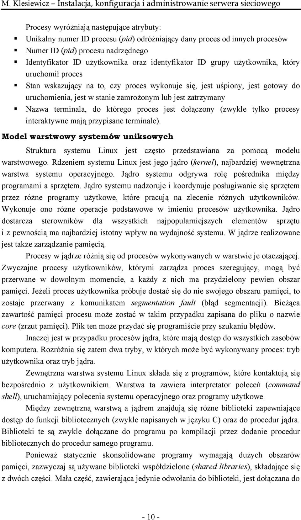 do którego proces jest dołączony (zwykle tylko procesy interaktywne mają przypisane terminale).