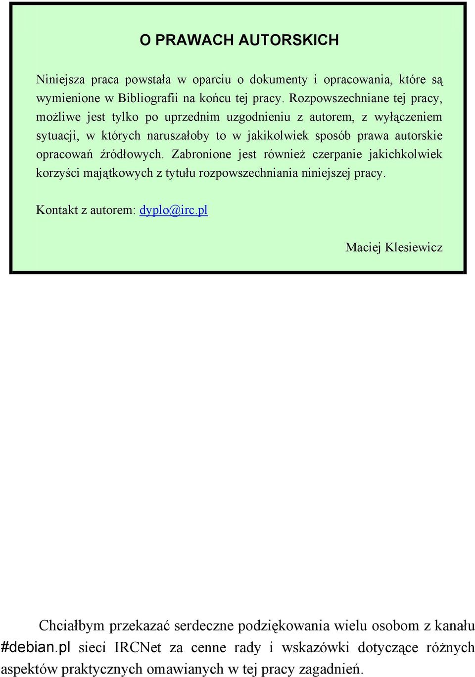 opracowań źródłowych. Zabronione jest również czerpanie jakichkolwiek korzyści majątkowych z tytułu rozpowszechniania niniejszej pracy. Kontakt z autorem: dyplo@irc.