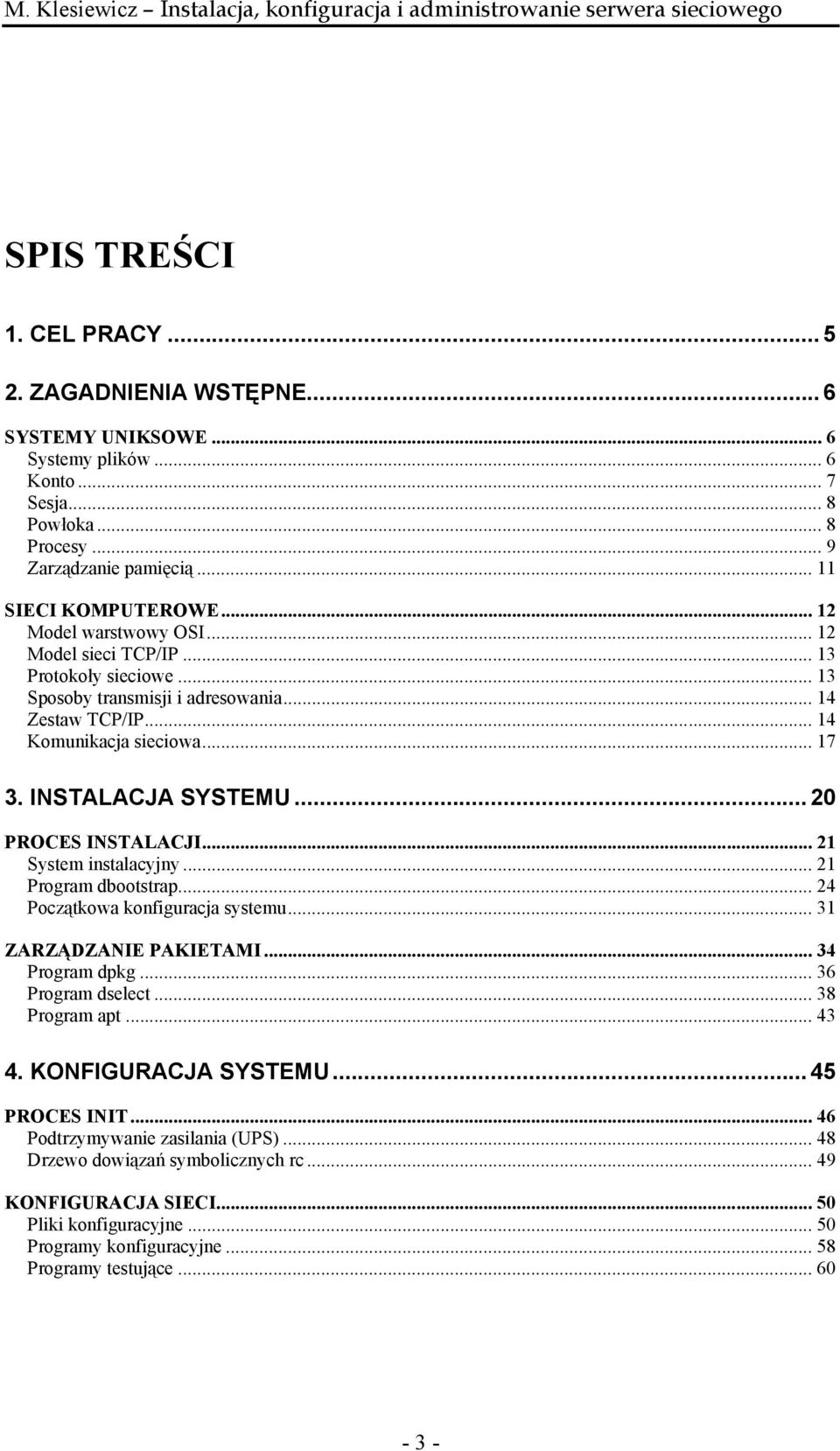 .. 20 PROCES INSTALACJI... 21 System instalacyjny... 21 Program dbootstrap... 24 Początkowa konfiguracja systemu... 31 ZARZĄDZANIE PAKIETAMI... 34 Program dpkg... 36 Program dselect... 38 Program apt.