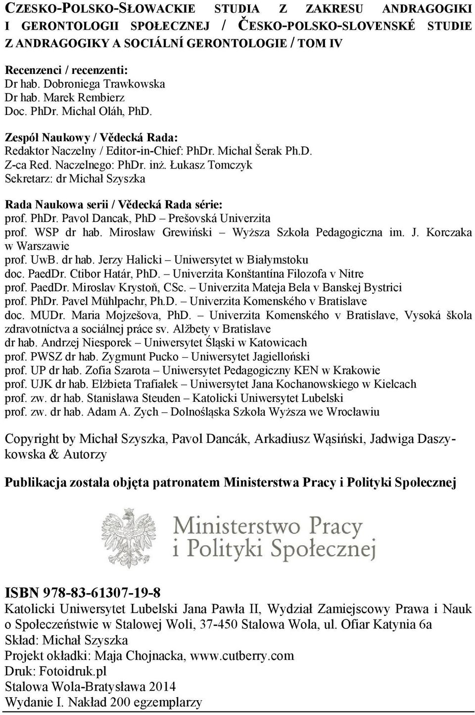 Łukasz Tomczyk Sekretarz: dr Michał Szyszka Rada Naukowa serii / Vědecká Rada série: prof. PhDr. Pavol Dancak, PhD Prešovská Univerzita prof. WSP dr hab.