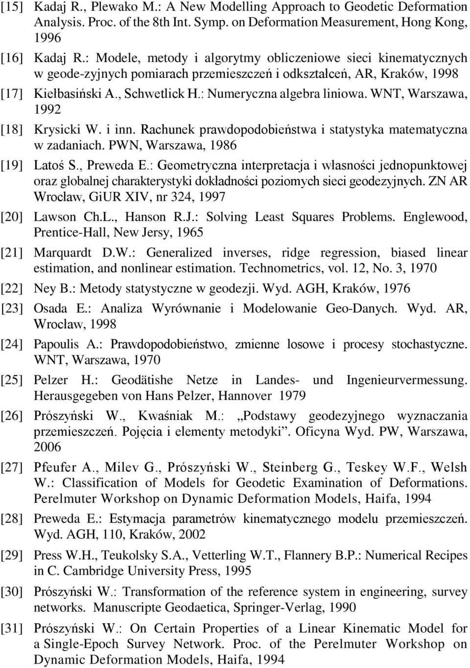 WNT, Warszawa, 1992 [18] Krysicki W. i inn. Rachunek prawdopodobieństwa i statystyka matematyczna w zadaniach. PWN, Warszawa, 1986 [19] Latoś S., Preweda E.