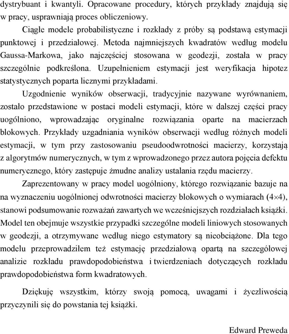 Metoda najmniejszych kwadratów według modelu Gaussa-Markowa, jako najczęściej stosowana w geodezji, została w pracy szczególnie podkreślona.