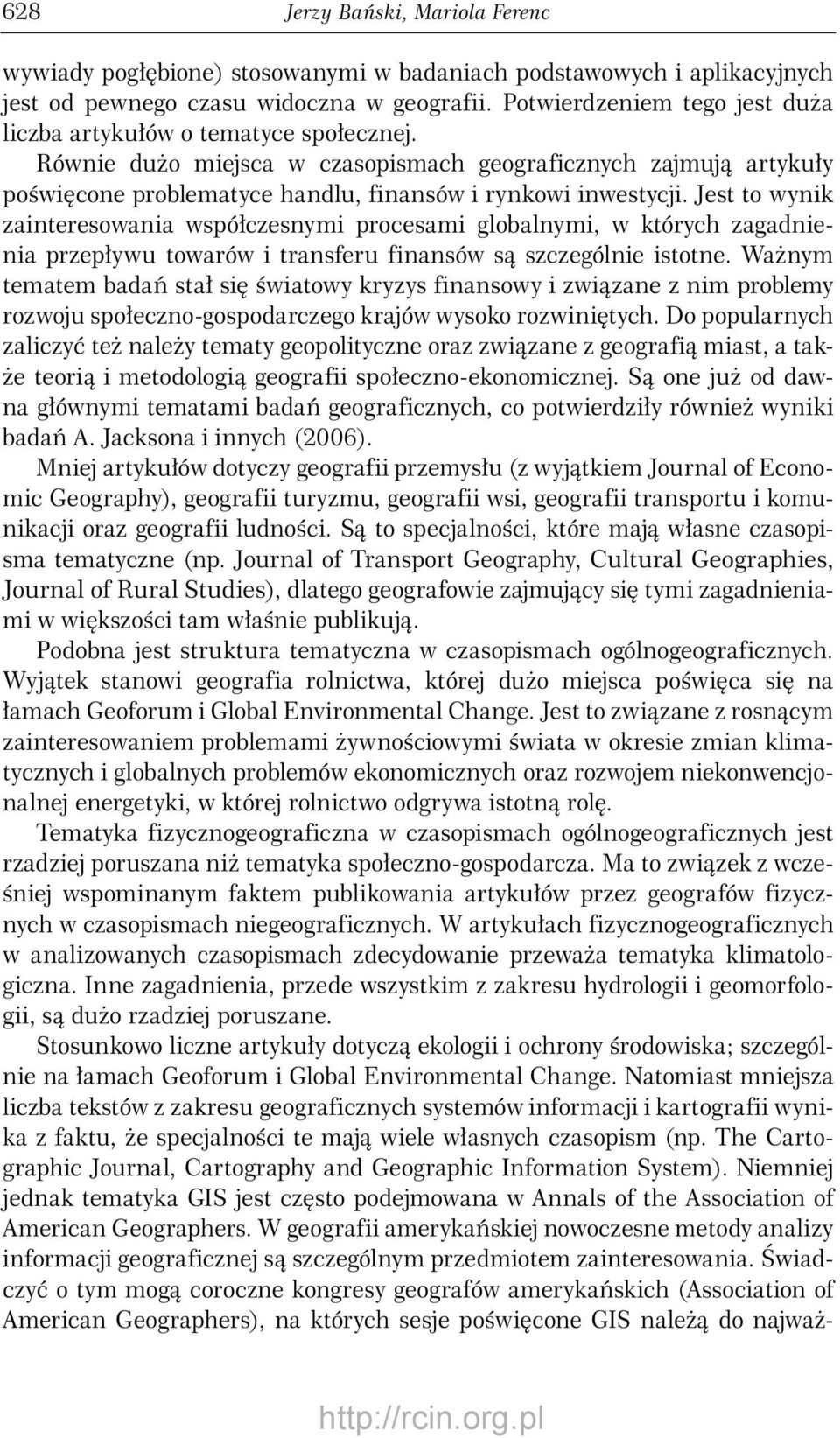 Jest to wynik zainteresowania współczesnymi procesami globalnymi, w których zagadnienia przepływu towarów i transferu finansów są szczególnie istotne.