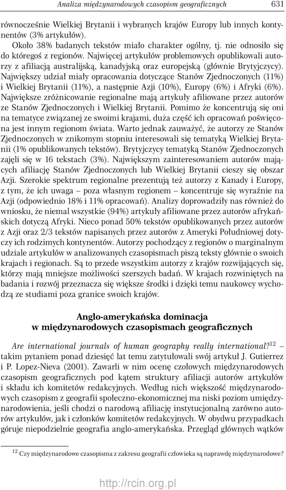 Największy udział miały opracowania dotyczące Stanów Zjednoczonych (%) i Wielkiej Brytanii (%), a następnie Azji (%), Europy (6%) i Afryki (6%).