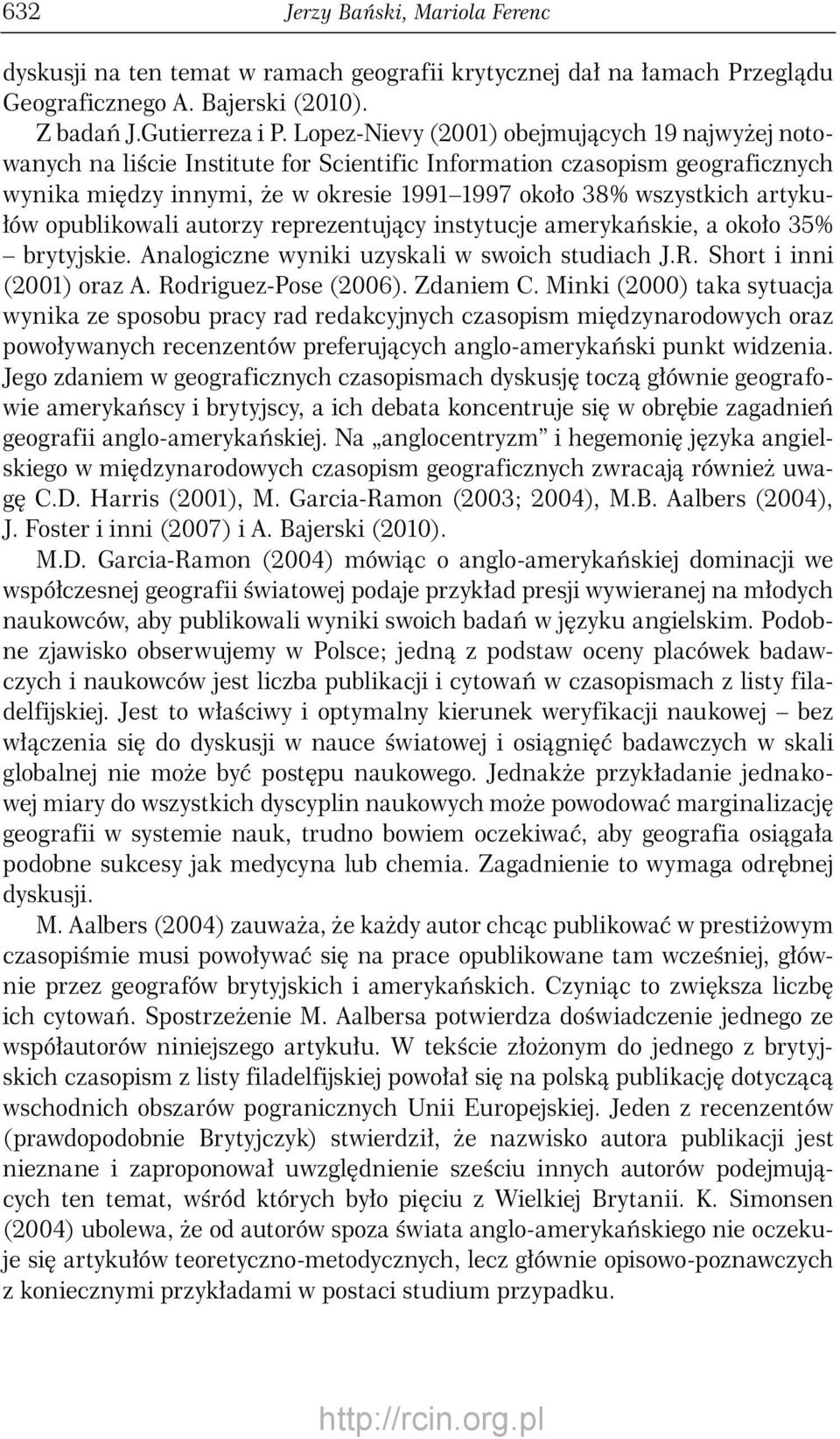 opublikowali autorzy reprezentujący instytucje amerykańskie, a około % brytyjskie. Analogiczne wyniki uzyskali w swoich studiach J.R. Short i inni () oraz A. Rodriguez-Pose. Zdaniem C.