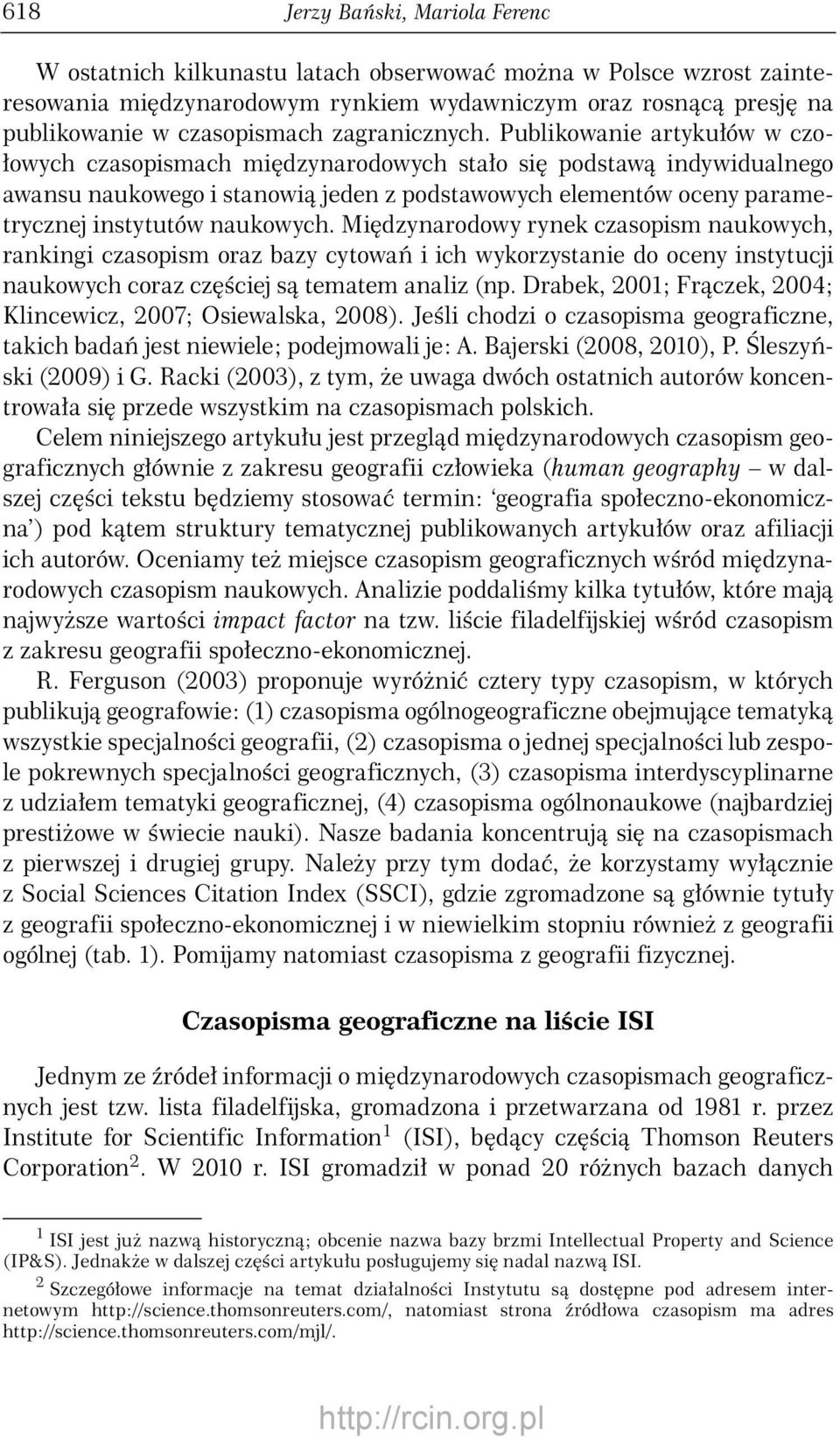 Publikowanie artykułów w czołowych czasopismach międzynarodowych stało się podstawą indywidualnego awansu naukowego i stanowią jeden z podstawowych elementów oceny parametrycznej instytutów naukowych.