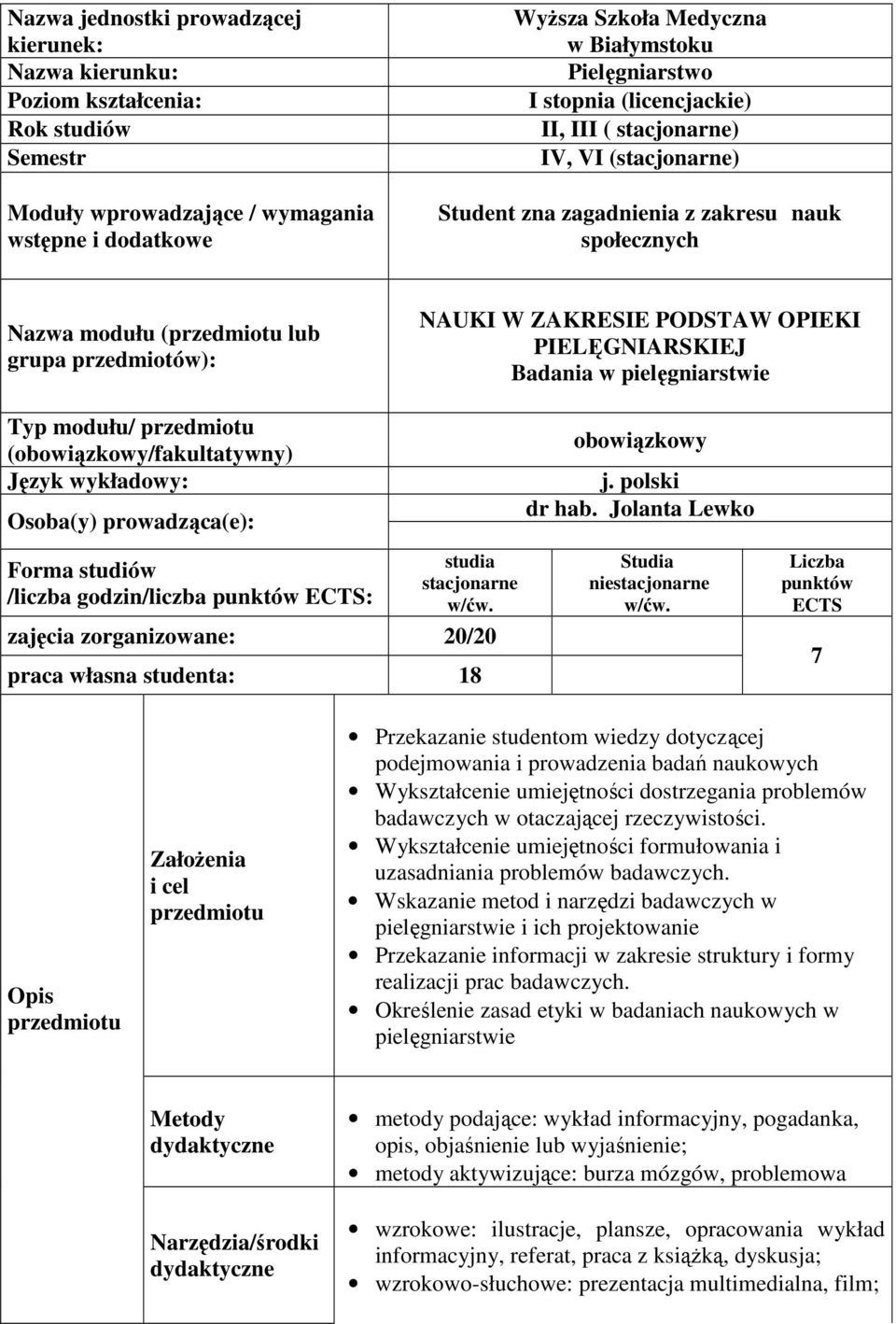 (obowiązkowy/fakultatywny) Język wykładowy: Osoba(y) prowadząca(e): NAUKI W ZAKRESIE PODSTAW OPIEKI PIELĘGNIARSKIEJ Badania w pielęgniarstwie obowiązkowy j. polski dr hab.