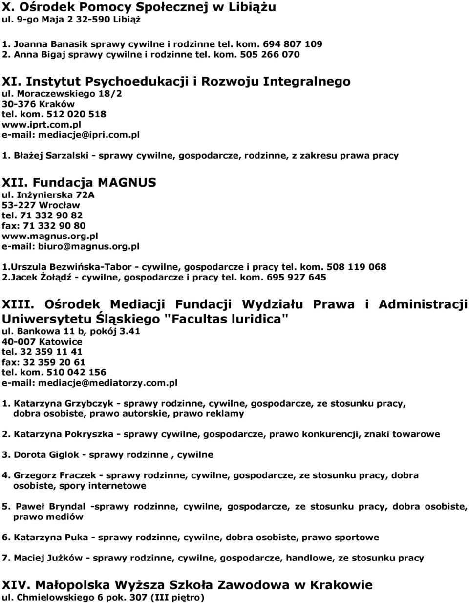 Błażej Sarzalski - sprawy cywilne, z zakresu prawa pracy XII. Fundacja MAGNUS ul. Inżynierska 72A 53-227 Wrocław tel. 71 332 90 82 fax: 71 332 90 80 www.magnus.org.pl biuro@magnus.org.pl 1.