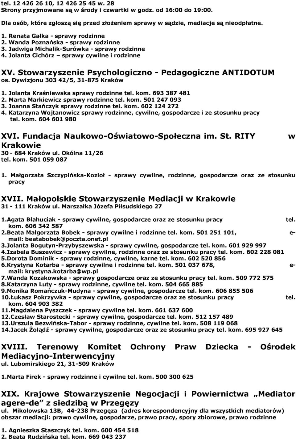 Dywizjonu 303 42/5, 31-875 Kraków 1. Jolanta Kraśniewska sprawy rodzinne tel. kom. 693 387 481 2. Marta Markiewicz sprawy rodzinne tel. kom. 501 247 093 3. Joanna Stańczyk sprawy rodzinne tel. kom. 602 124 272 4.