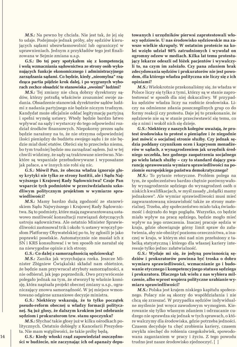 jmie zmiana u.s.p. G.S.: Do tej pory spotykałem się z kompetencją i wolą wzmacniania sądownictwa ze strony osób wykonujących funkcje ekonomicznego i administracyjnego zarządzania sądami.