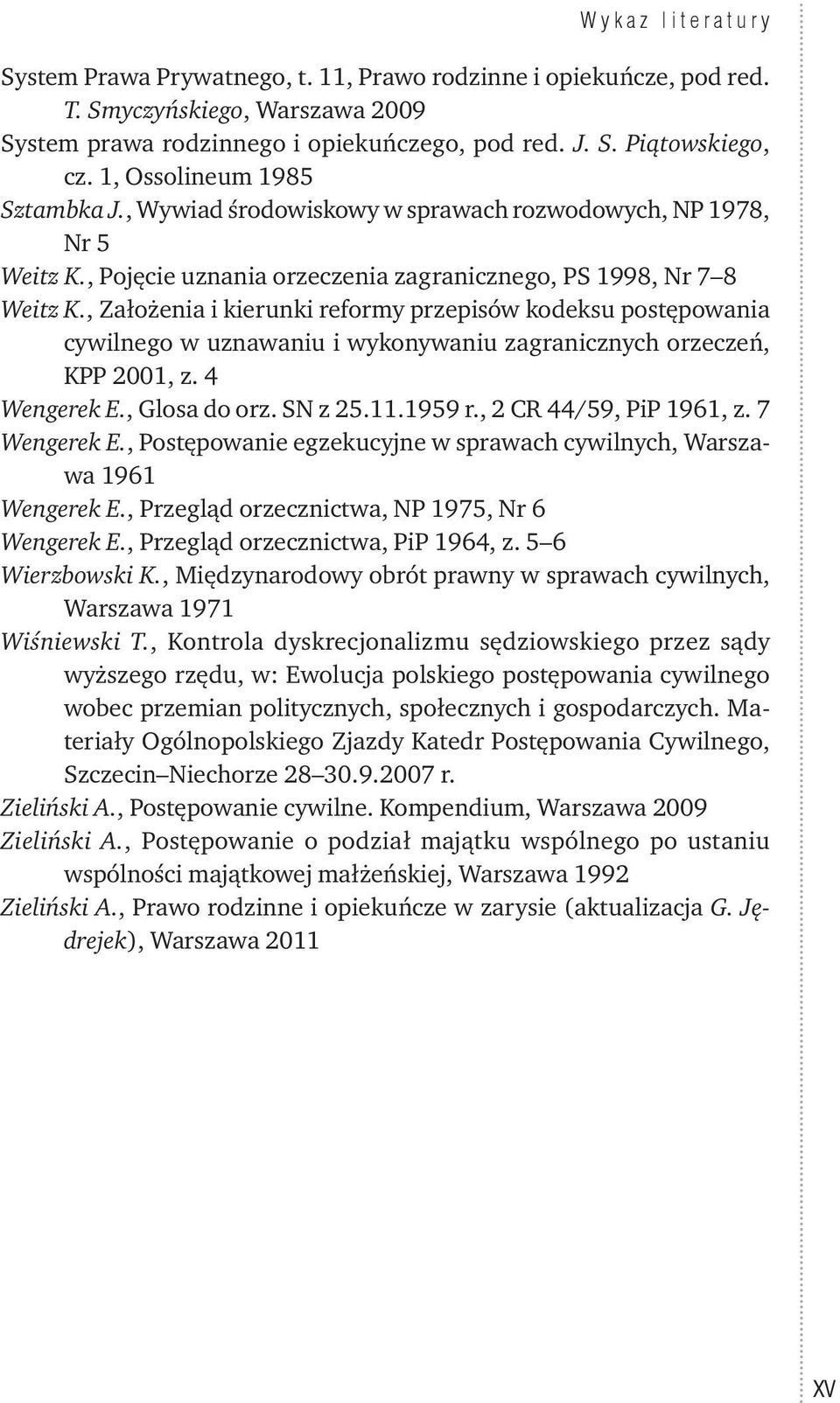 , Założenia i kierunki reformy przepisów kodeksu postępowania cywilnego w uznawaniu i wykonywaniu zagranicznych orzeczeń, KPP 2001, z. 4 Wengerek E., Glosa do orz. SN z 25.11.1959 r.