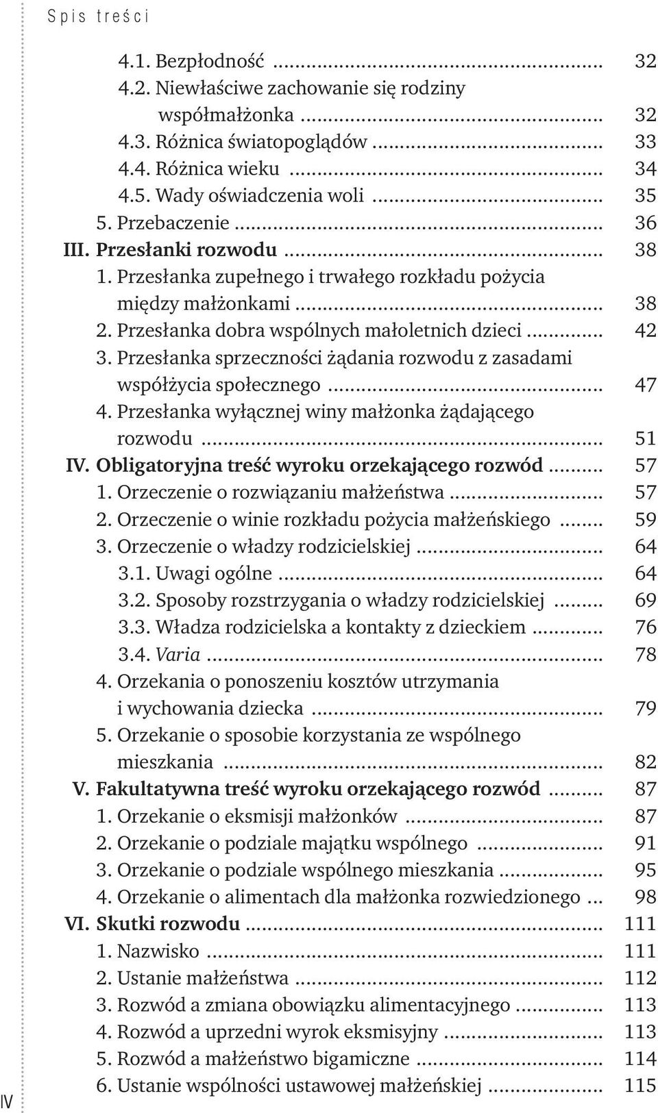 Przesłanka sprzeczności żądania rozwodu z zasadami współżycia społecznego... 47 4. Przesłanka wyłącznej winy małżonka żądającego rozwodu... 51 IV. Obligatoryjna treść wyroku orzekającego rozwód... 57 1.