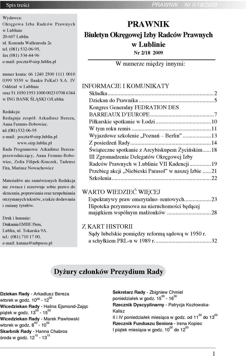 IV Oddział w Lublinie oraz 51 1050 1953 1000 0023 0708 6344 w ING BANK ŚLĄSKI O/Lublin Redakcja: Redaguje zespół: Arkadiusz Bereza, Anna Fermus-Bobowiec. tel. (081) 532-06-95 e-mail: poczta@oirp.