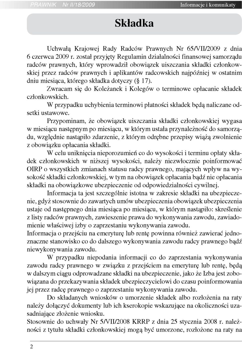 ostatnim dniu miesiąca, którego składka dotyczy ( 17). Zwracam się do Koleżanek i Kolegów o terminowe opłacanie składek członkowskich.