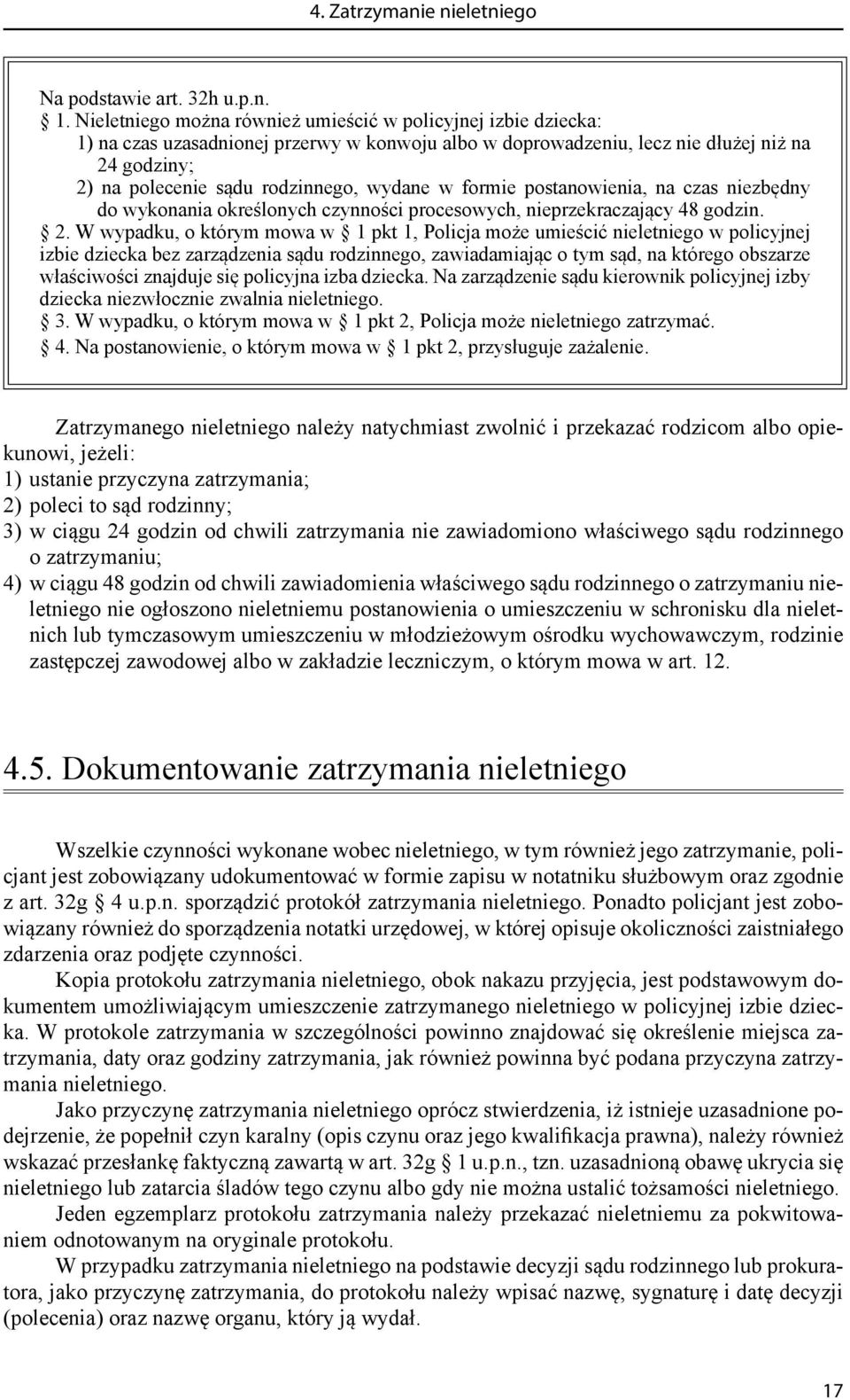 wydane w formie postanowienia, na czas niezbędny do wykonania określonych czynności procesowych, nieprzekraczający 48 godzin. 2.