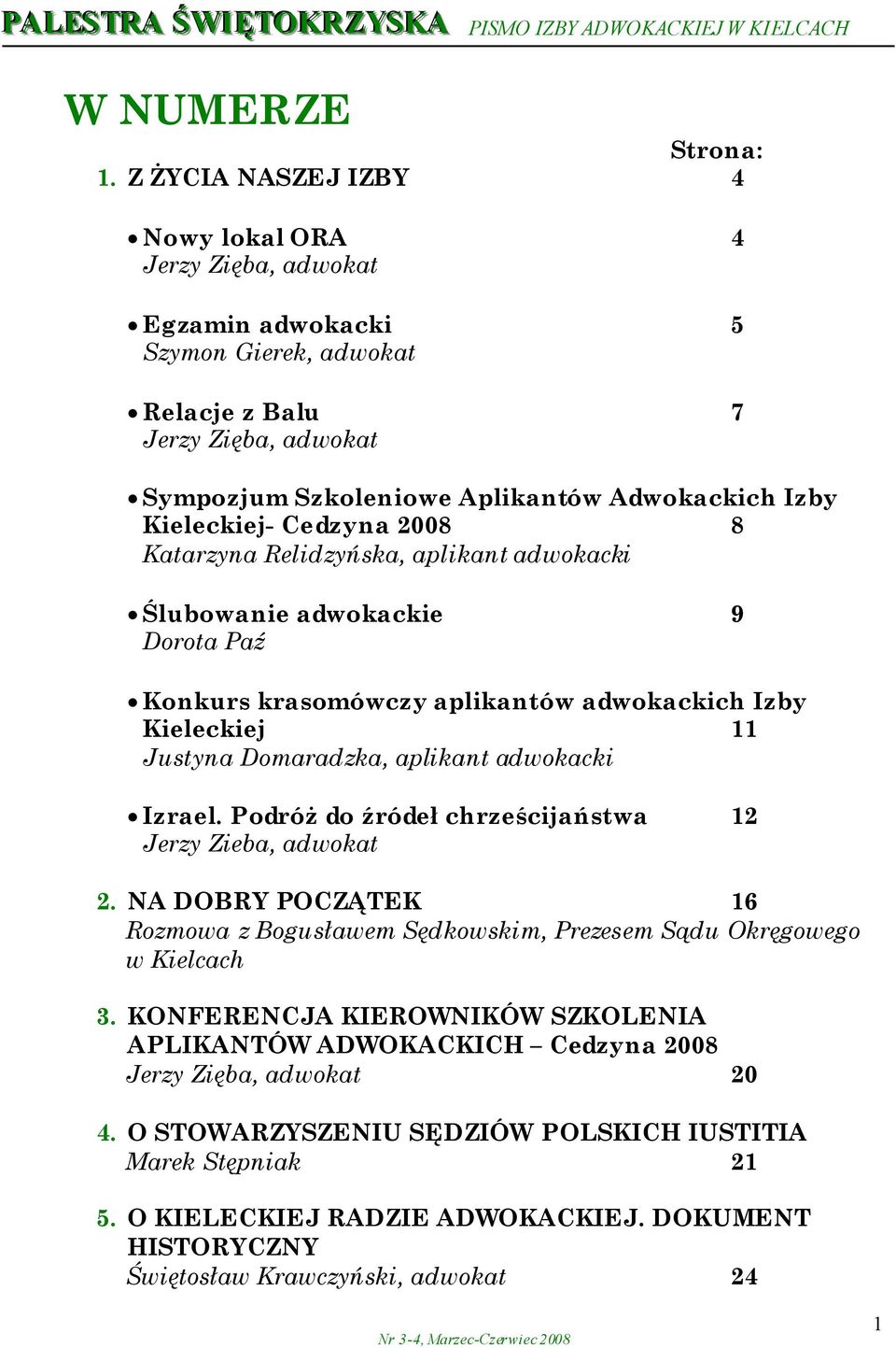 Kieleckiej- Cedzyna 2008 8 Katarzyna Relidzyńska, aplikant adwokacki Ślubowanie adwokackie 9 Dorota Paź Konkurs krasomówczy aplikantów adwokackich Izby Kieleckiej 11 Justyna Domaradzka, aplikant