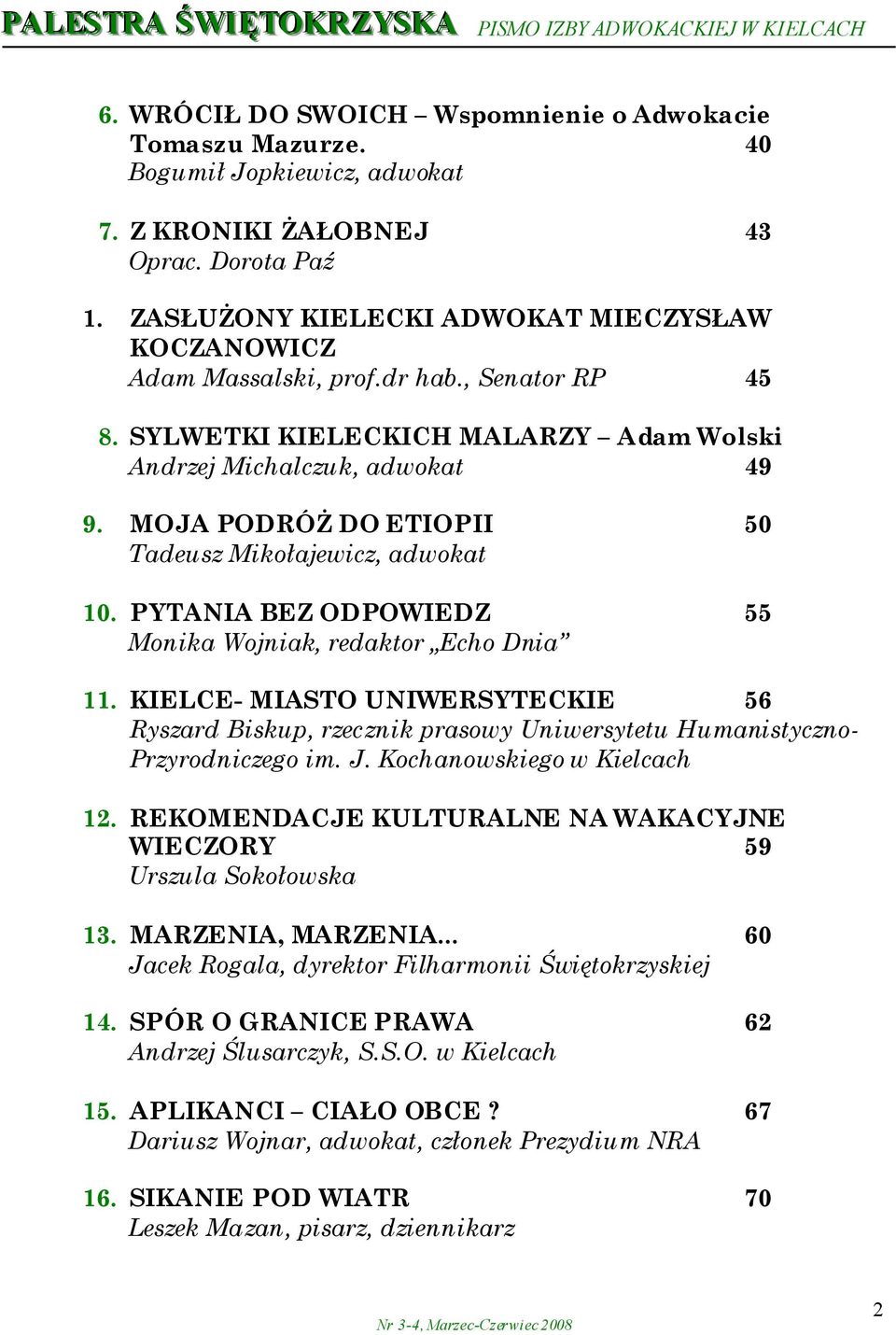 MOJA PODRÓŻ DO ETIOPII 50 Tadeusz Mikołajewicz, adwokat 10. PYTANIA BEZ ODPOWIEDZ 55 Monika Wojniak, redaktor Echo Dnia 11.