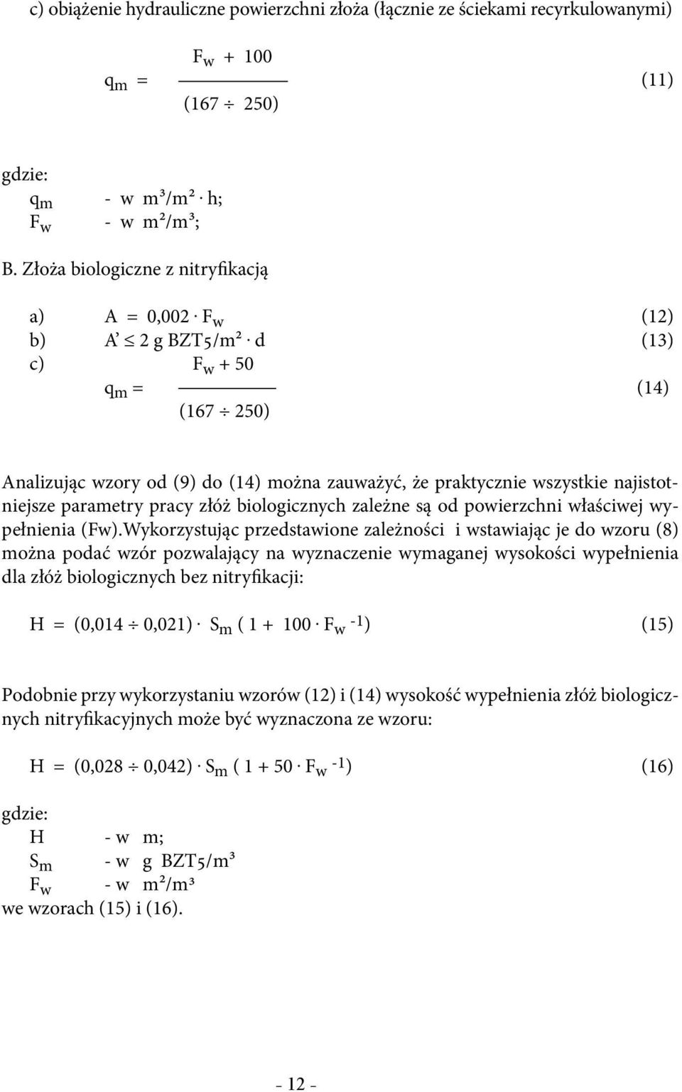 d (13) c) F w + 50 q m = (14) (167 250) Analizując wzory od (9) do (14) można zauważyć, że praktycznie wszystkie najistotniejsze parametry pracy złóż biologicznych zależne są od powierzchni właściwej