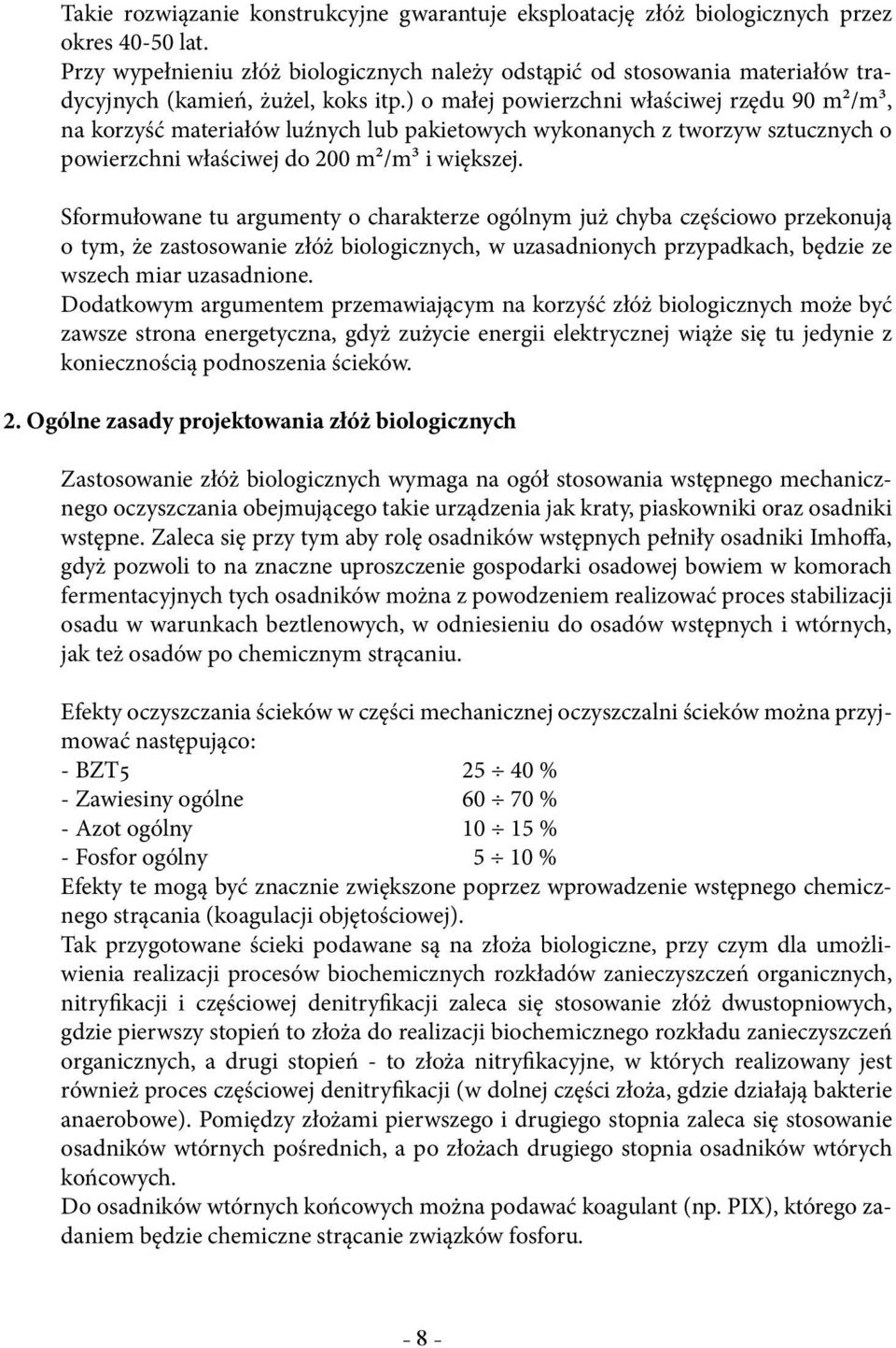 ) o małej powierzchni właściwej rzędu 90 m2/m3, na korzyść materiałów luźnych lub pakietowych wykonanych z tworzyw sztucznych o powierzchni właściwej do 200 m2/m3 i większej.