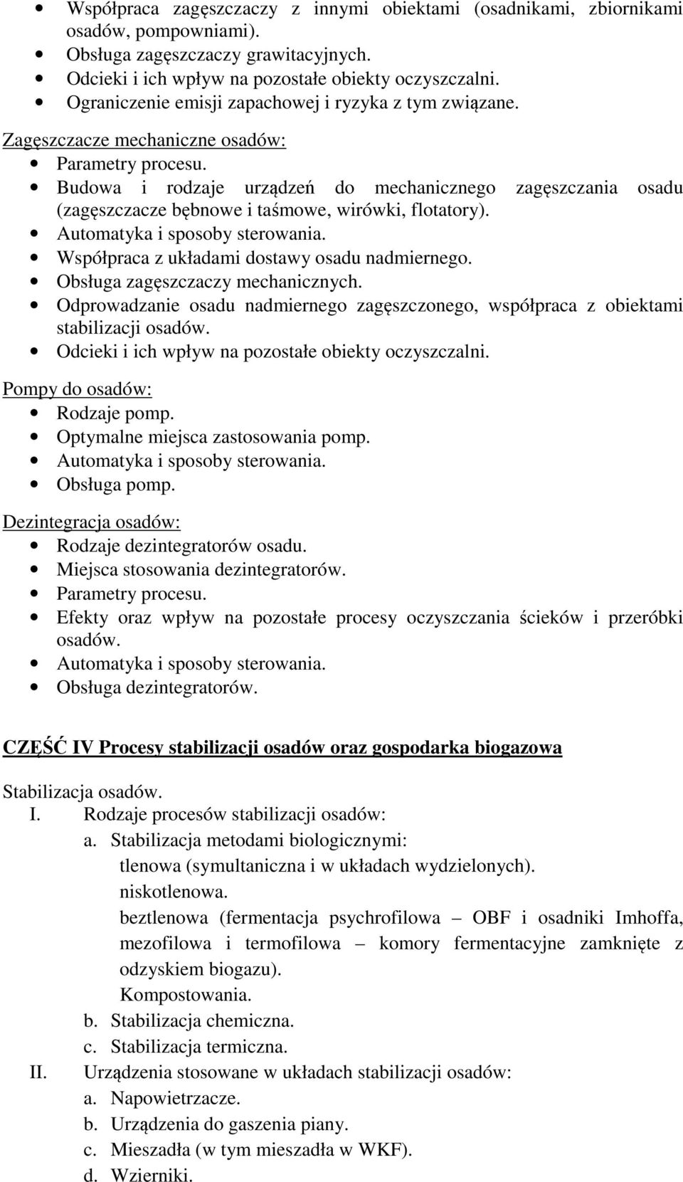 Budowa i rodzaje urządzeń do mechanicznego zagęszczania osadu (zagęszczacze bębnowe i taśmowe, wirówki, flotatory). Automatyka i sposoby sterowania. Współpraca z układami dostawy osadu nadmiernego.