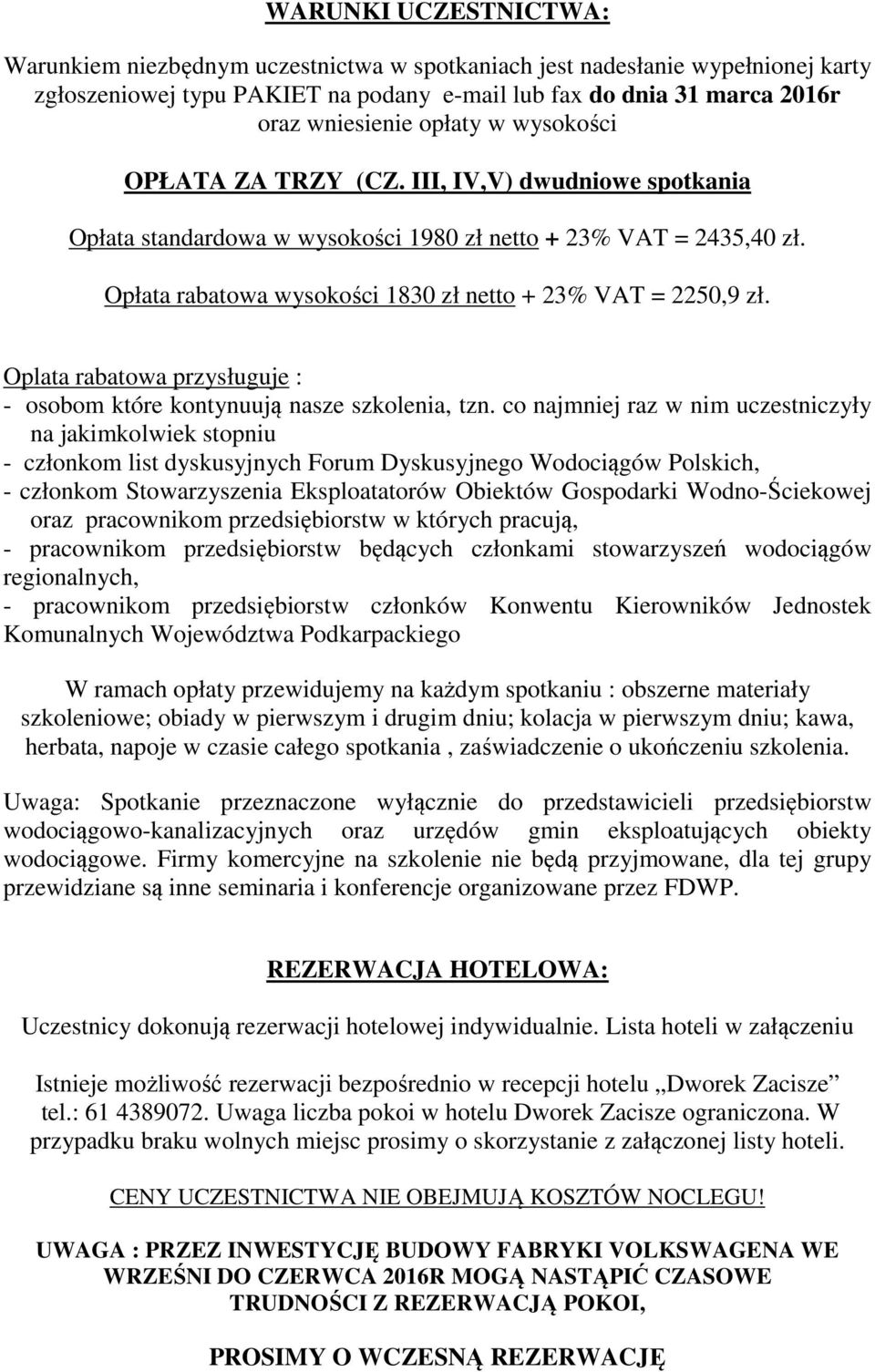 Opłata rabatowa wysokości 1830 zł netto + 23% VAT = 2250,9 zł. Oplata rabatowa przysługuje : - osobom które kontynuują nasze szkolenia, tzn.