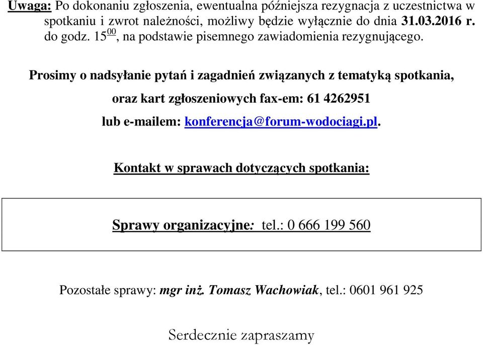 Prosimy o nadsyłanie pytań i zagadnień związanych z tematyką spotkania, oraz kart zgłoszeniowych fax-em: 61 4262951 lub e-mailem: