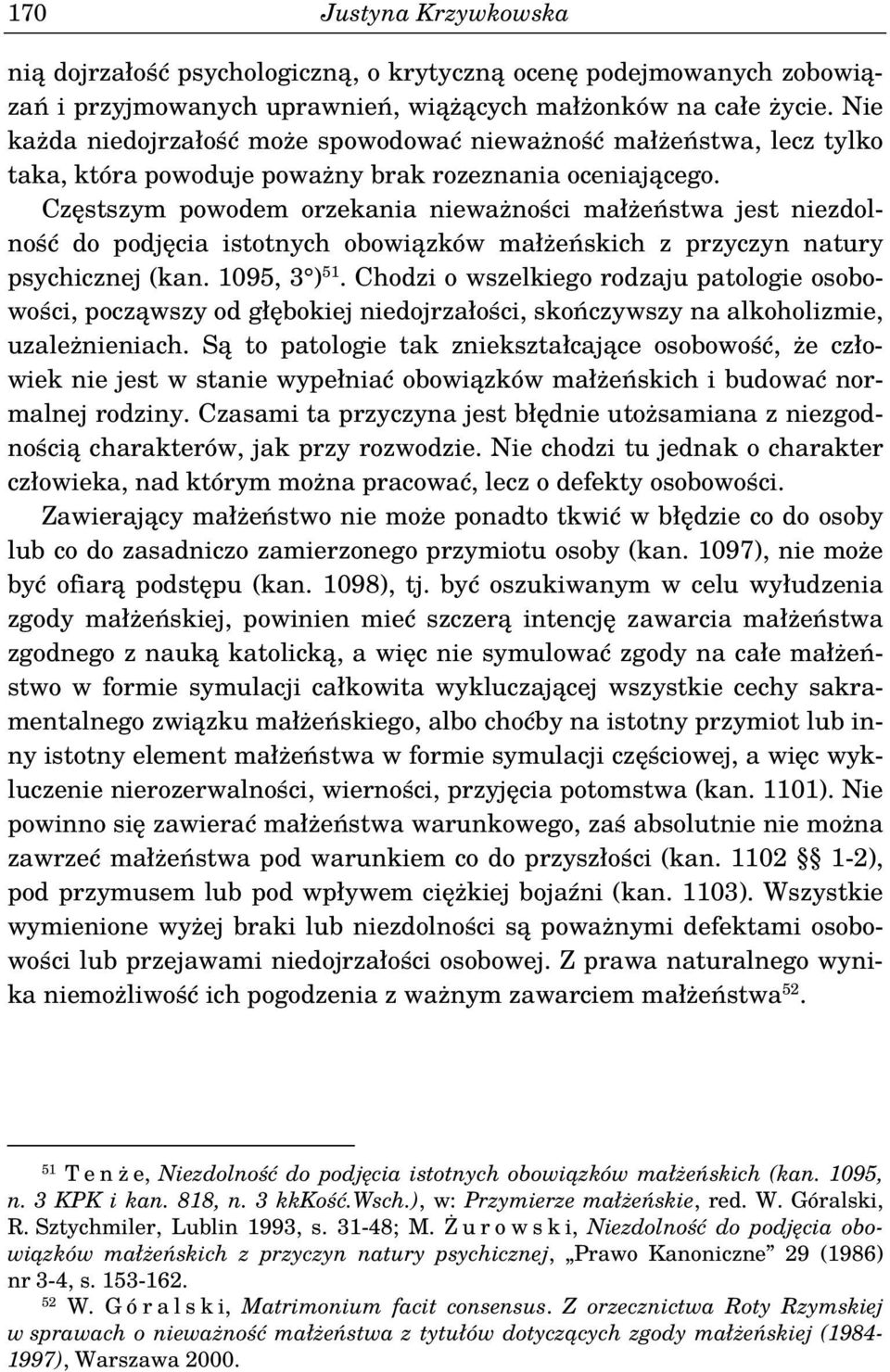 Częstszym powodem orzekania nieważności małżeństwa jest niezdolność do podjęcia istotnych obowiązków małżeńskich z przyczyn natury psychicznej (kan. 1095, 3 ) 51.